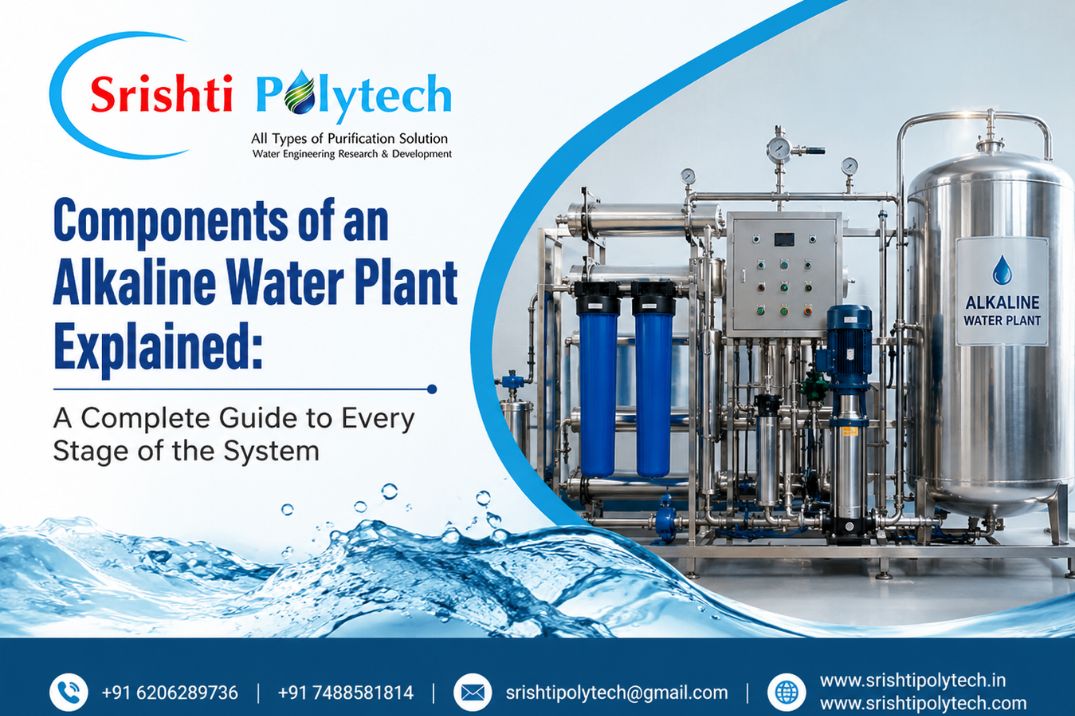 Components of an Alkaline Water Plant Explained: A Complete Guide to Every Stage of the System..... | Industrial Water Treatment Blog - Srishti Polytech